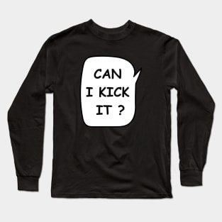 Can i kick it Long Sleeve T-Shirt